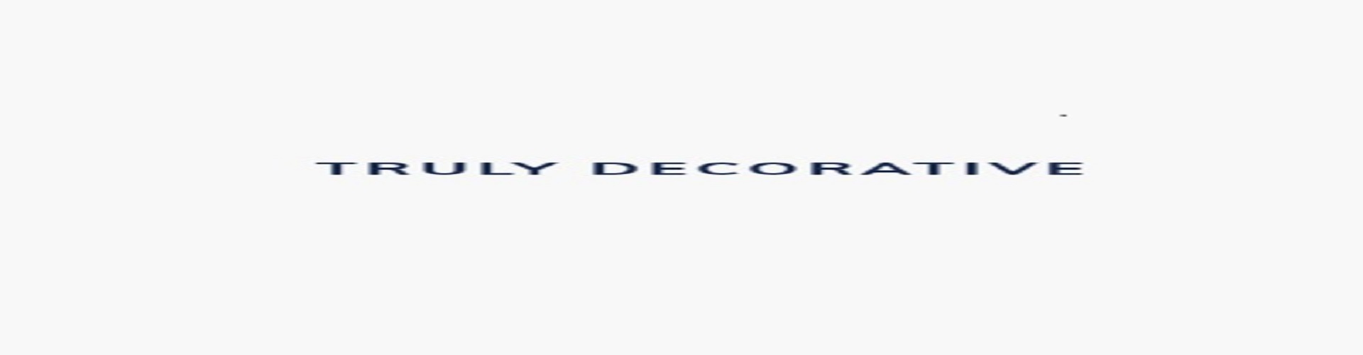 TRULY DECORATIVE